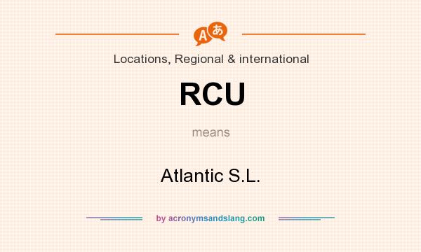 What does RCU mean? It stands for Atlantic S.L.