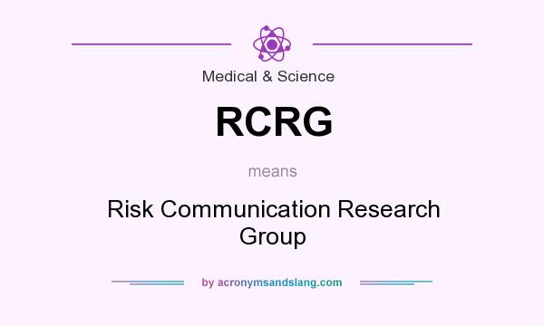 What does RCRG mean? It stands for Risk Communication Research Group