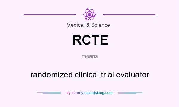 What does RCTE mean? It stands for randomized clinical trial evaluator