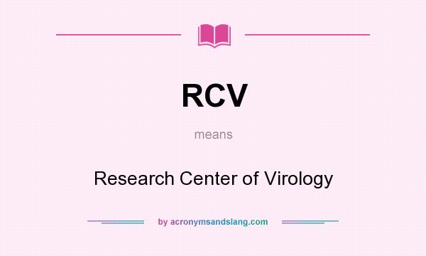 What does RCV mean? It stands for Research Center of Virology