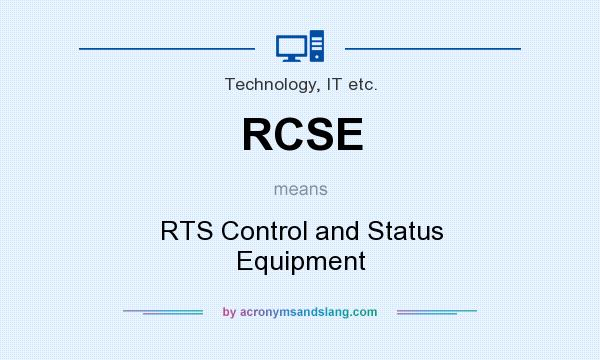 What does RCSE mean? It stands for RTS Control and Status Equipment