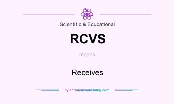 What does RCVS mean? It stands for Receives