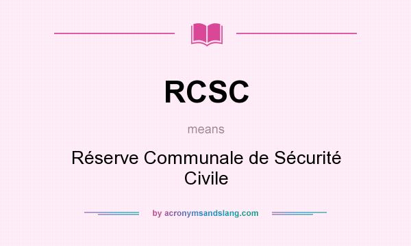 What does RCSC mean? It stands for Réserve Communale de Sécurité Civile