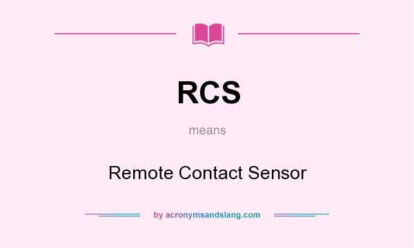 What does RCS mean? It stands for Remote Contact Sensor