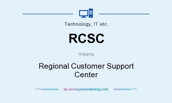 What does RCSC mean? It stands for Regional Customer Support Center