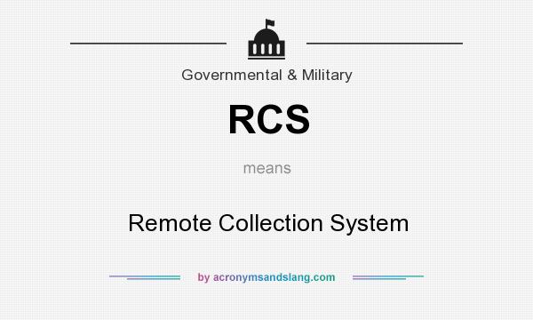 What does RCS mean? It stands for Remote Collection System