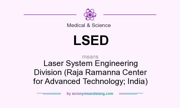 What does LSED mean? It stands for Laser System Engineering Division (Raja Ramanna Center for Advanced Technology; India)