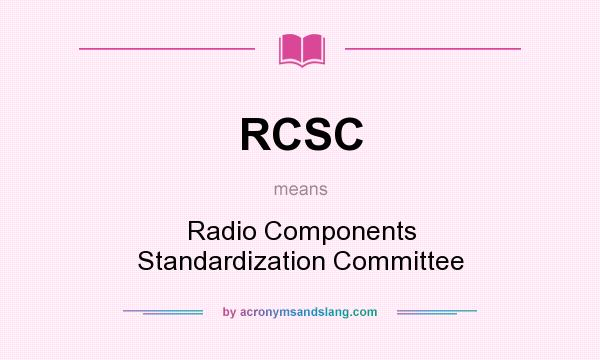 What does RCSC mean? It stands for Radio Components Standardization Committee
