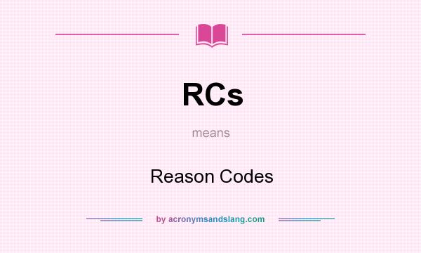 What does RCs mean? It stands for Reason Codes