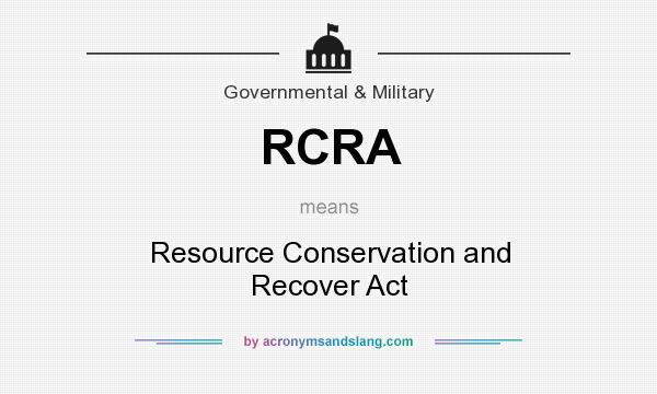 What does RCRA mean? It stands for Resource Conservation and Recover Act