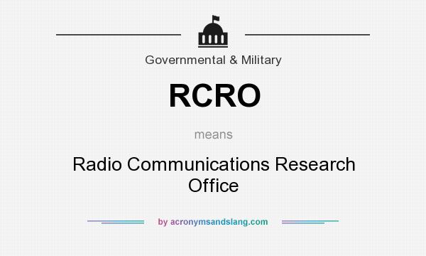 What does RCRO mean? It stands for Radio Communications Research Office