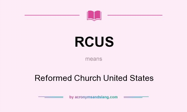 What does RCUS mean? It stands for Reformed Church United States