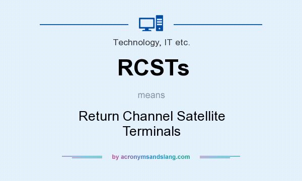 What does RCSTs mean? It stands for Return Channel Satellite Terminals