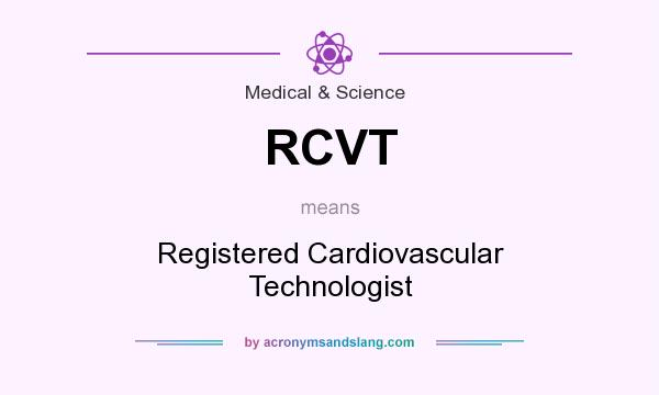 What does RCVT mean? It stands for Registered Cardiovascular Technologist