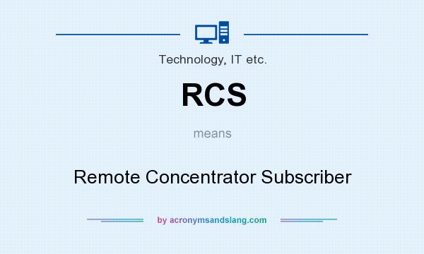 What does RCS mean? It stands for Remote Concentrator Subscriber