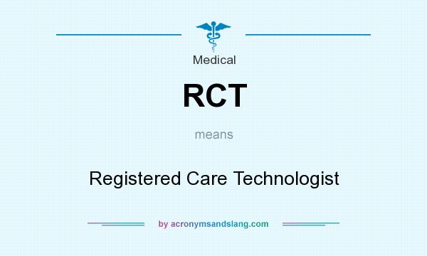 What does RCT mean? It stands for Registered Care Technologist