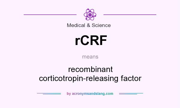 What does rCRF mean? It stands for recombinant corticotropin-releasing factor