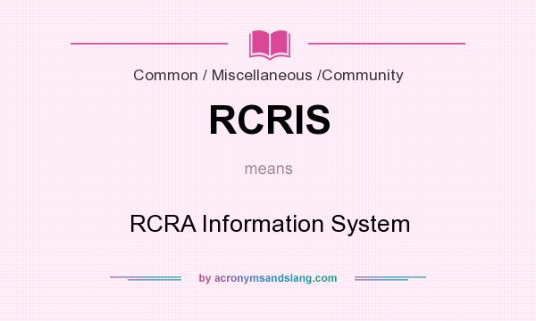 What does RCRIS mean? It stands for RCRA Information System