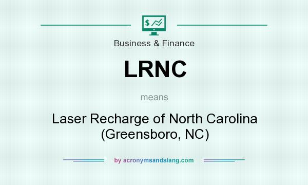 What does LRNC mean? It stands for Laser Recharge of North Carolina (Greensboro, NC)