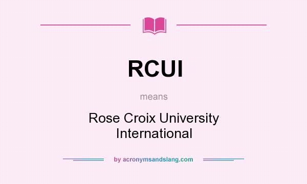 What does RCUI mean? It stands for Rose Croix University International