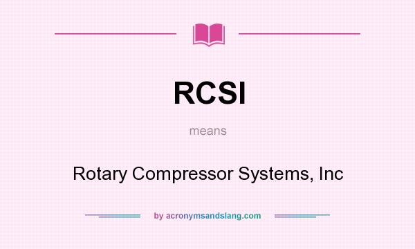 What does RCSI mean? It stands for Rotary Compressor Systems, Inc