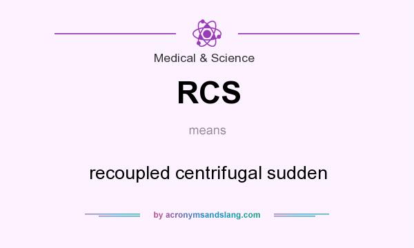 What does RCS mean? It stands for recoupled centrifugal sudden