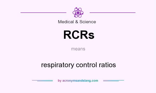 What does RCRs mean? It stands for respiratory control ratios