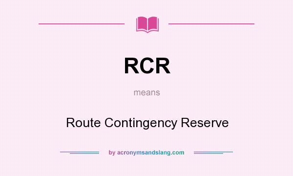 What does RCR mean? It stands for Route Contingency Reserve