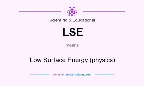 What does LSE mean? It stands for Low Surface Energy (physics)