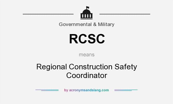 What does RCSC mean? It stands for Regional Construction Safety Coordinator
