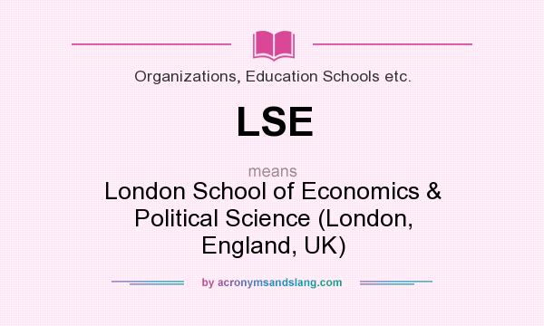 What does LSE mean? It stands for London School of Economics & Political Science (London, England, UK)