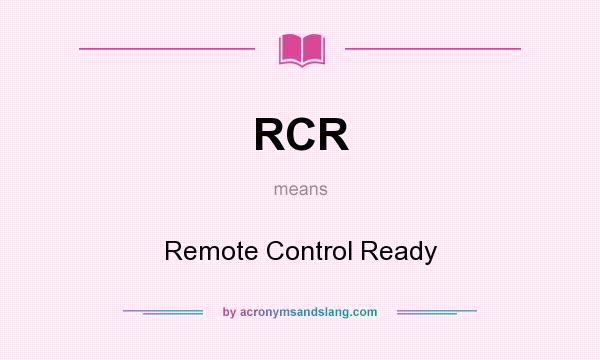 What does RCR mean? It stands for Remote Control Ready