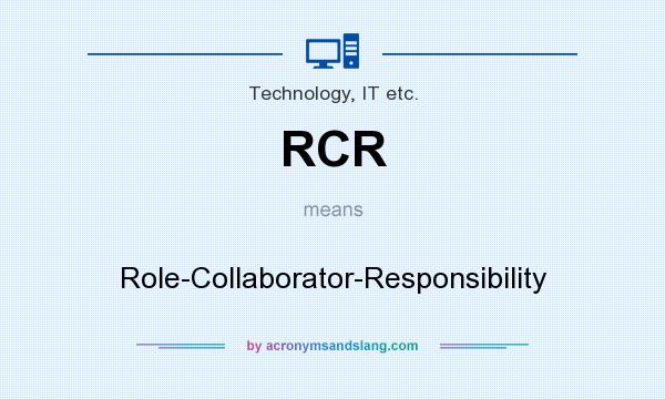What does RCR mean? It stands for Role-Collaborator-Responsibility