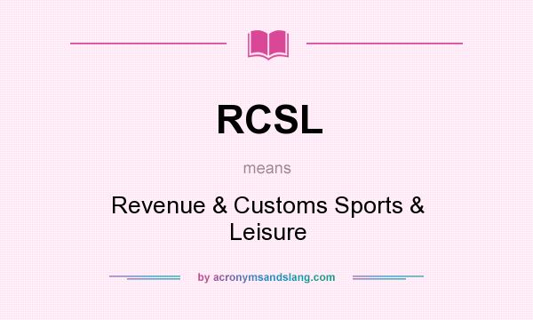 What does RCSL mean? It stands for Revenue & Customs Sports & Leisure