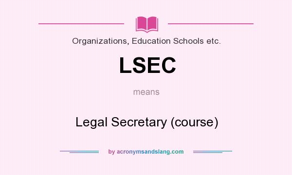What does LSEC mean? It stands for Legal Secretary (course)