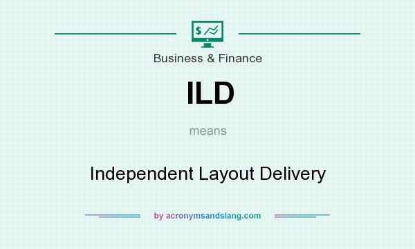What does ILD mean? It stands for Independent Layout Delivery