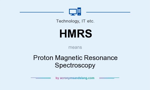 What does HMRS mean? It stands for Proton Magnetic Resonance Spectroscopy