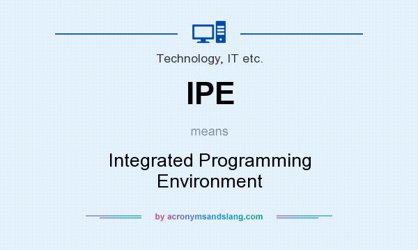 What does IPE mean? It stands for Integrated Programming Environment
