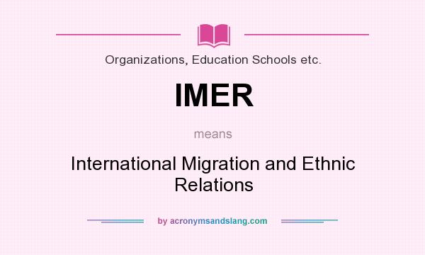What does IMER mean? It stands for International Migration and Ethnic Relations