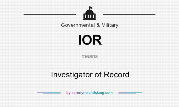 What does IOR mean? It stands for Investigator of Record