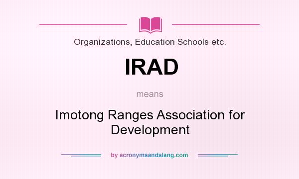What does IRAD mean? It stands for Imotong Ranges Association for Development