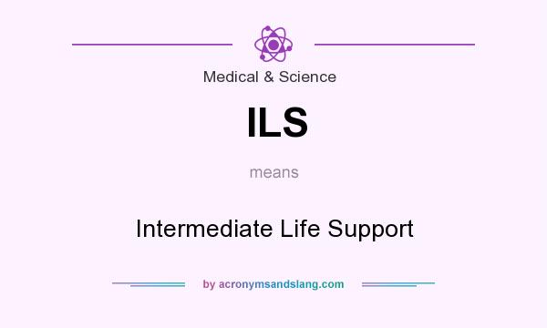 What does ILS mean? It stands for Intermediate Life Support