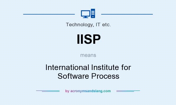 What does IISP mean? It stands for International Institute for Software Process