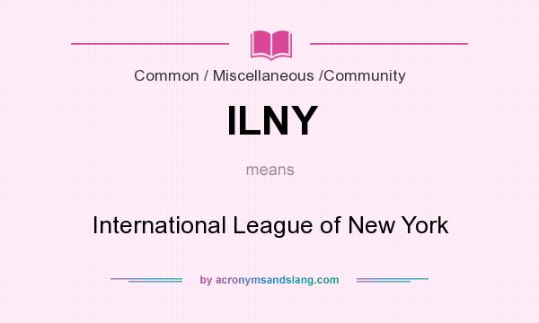 What does ILNY mean? It stands for International League of New York