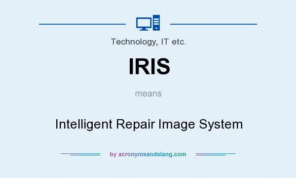 What does IRIS mean? It stands for Intelligent Repair Image System