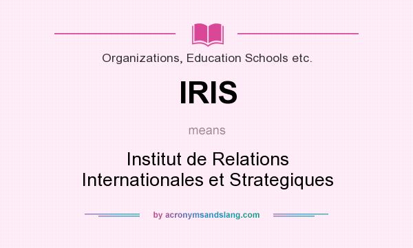 What does IRIS mean? It stands for Institut de Relations Internationales et Strategiques