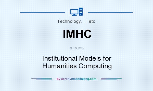 What does IMHC mean? It stands for Institutional Models for Humanities Computing