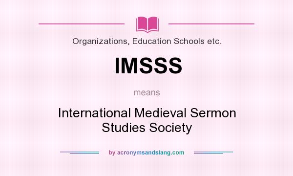 What does IMSSS mean? It stands for International Medieval Sermon Studies Society