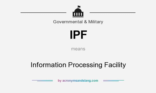 What does IPF mean? It stands for Information Processing Facility