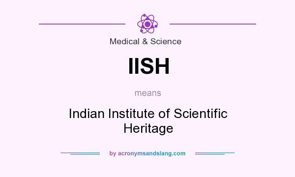 What does IISH mean? It stands for Indian Institute of Scientific Heritage